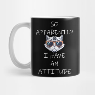 So Apparently I Have An Attitude Funny Cat Mug